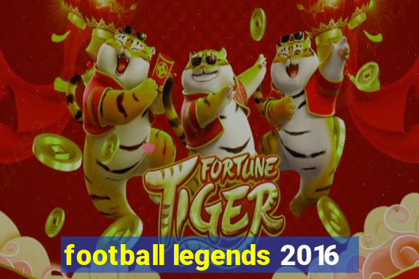 football legends 2016